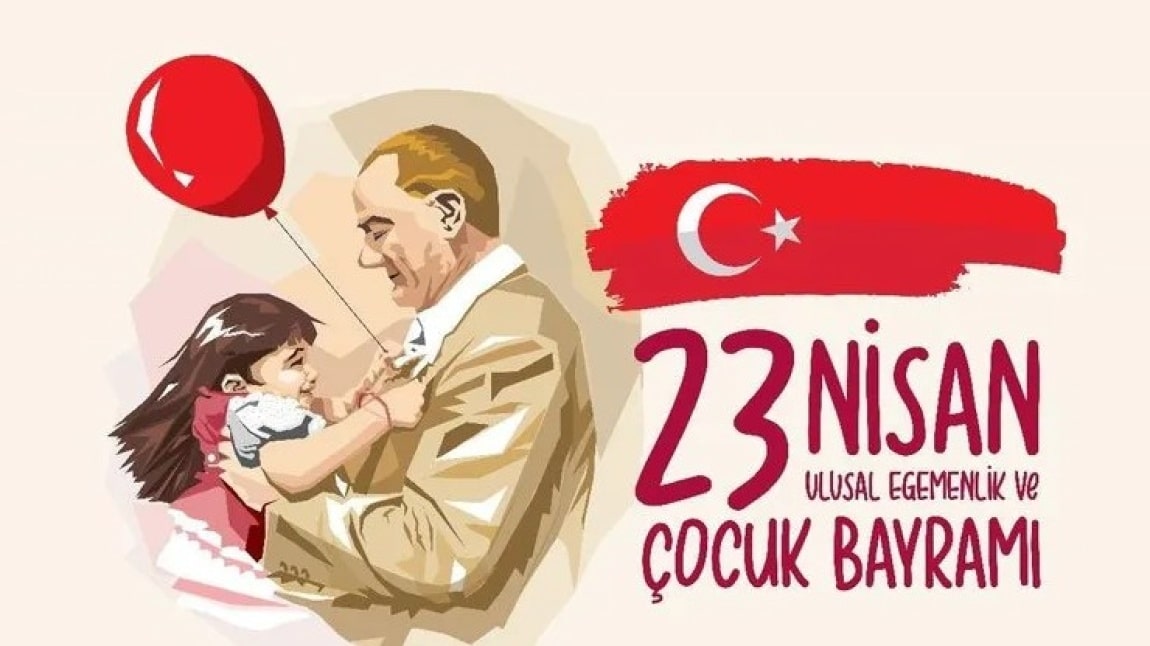 23 NİSAN ULUSAL EGEMENLİK ve ÇOCUK BAYRAMI
